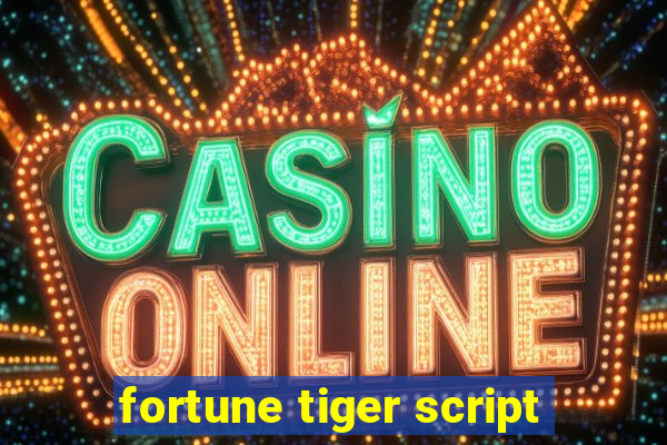 fortune tiger script